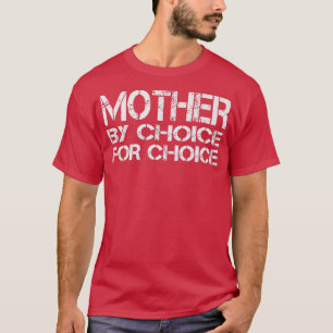 Mutter nach Wahl für Choice Pro Wahl Feminist Ri T-Shirt