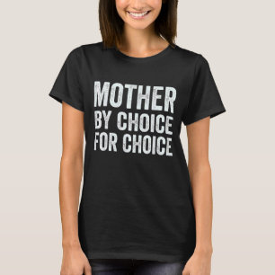 Mutter nach Wahl für Choice Pro Wahl Feminist Ri T-Shirt