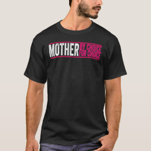 Mutter nach Wahl für Choice Pro Wahl Feminist Ri T-Shirt