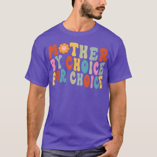Mutter nach Wahl für Choice Pro Wahl Feminist Ri T-Shirt