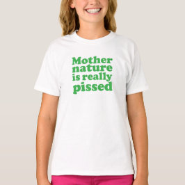Mutter Natur pissed wirklich T-Shirt