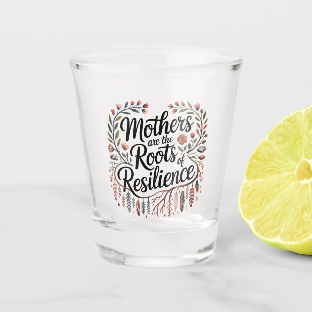 Mütter sind die Wurzeln der Resilienz Schnapsglas (Vorderseite)