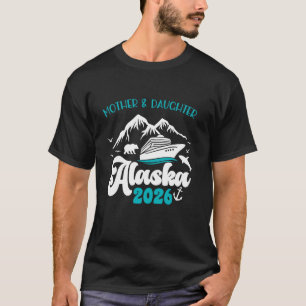 Mutter Tochter Reise Alaska 2026 Kreuzfahrt Urlaub T-Shirt