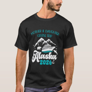 Mutter Tochter Reise Alaska 2026 Kreuzfahrt Urlaub T-Shirt