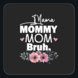 Mutterkunde | Mama Mommy Mama Bruh Floral Birthday Quadratischer Aufkleber<br><div class="desc">Mutterkunde | Mama Mommy Mama Bruh Floral Birthday</div>