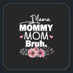 Mutterkunde | Mama Mommy Mama Bruh Floral Birthday Quadratischer Aufkleber<br><div class="desc">Mutterkunde | Mama Mommy Mama Bruh Floral Birthday</div>