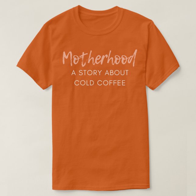 Mutterschaft Eine Geschichte über Cold Coffee Funn T-Shirt (Design vorne)