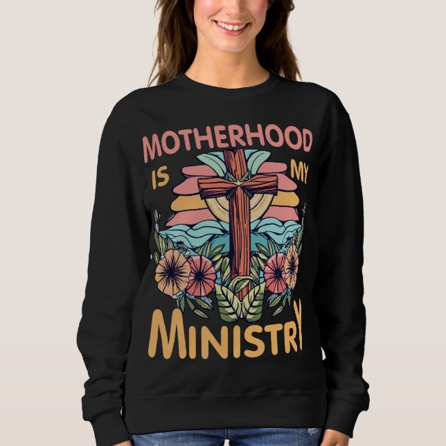 Mutterschaft ist mein Ministerium für Christliche  Sweatshirt (Vorderseite)