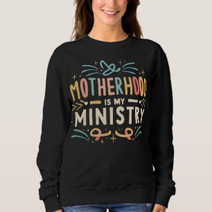Mutterschaft ist mein Ministerium Sweatshirt
