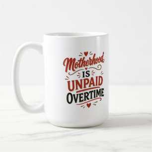 Mutterschaft Ist Unbezahlte Überstunden Mutterscha Kaffeetasse