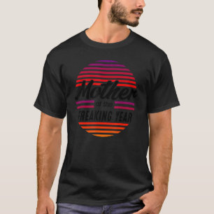 Muttertagsbekleidung Mutter des Freaking Year a T-Shirt
