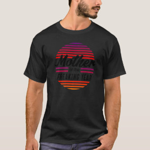 Muttertagsbekleidung Mutter des Freaking Year a T-Shirt
