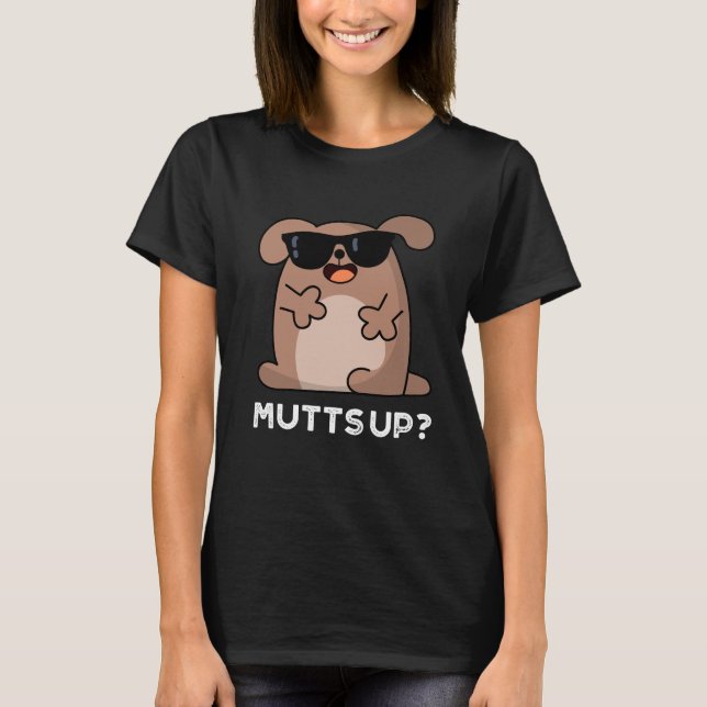 Mutts Up Funny Doggie Pun Dark BG T-Shirt (Vorderseite)