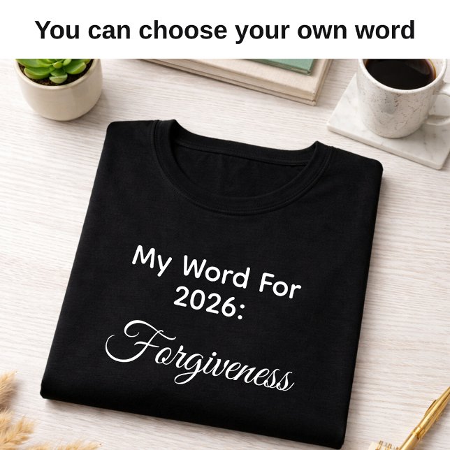 My 2026 Word of the Year Forgiveness Black  T-Shirt (Choose your own word )