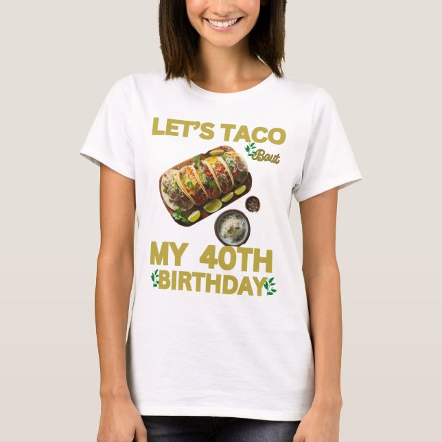 My 40TH Birthday ,TACO bout My 40TH Birthday . T-Shirt (Vorderseite)