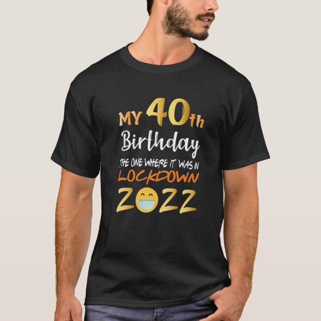 My 40Th Birthday The One Where It Was In Lockdown T-Shirt (Vorderseite)
