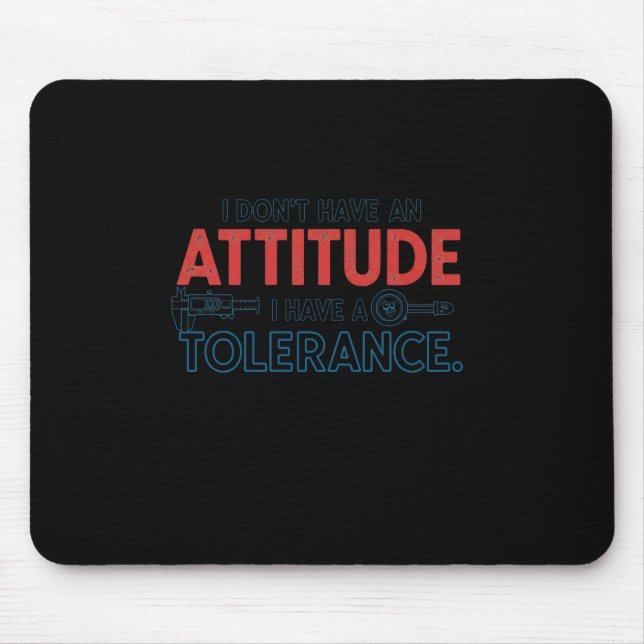 My Attitude Depends On Your Tolerance Mousepad (Vorne)