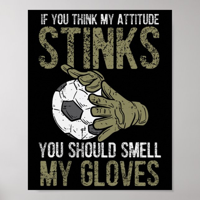 My Attitude Stinks Gloves Soccer Football Goalie G Poster (Vorne)