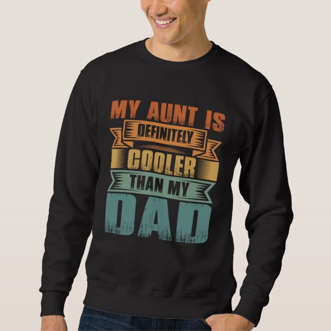 My Aunt Is Definitely Cooler Than My Dad Auntie Ni Sweatshirt (Vorderseite)
