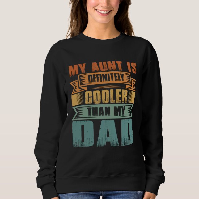 My Aunt Is Definitely Cooler Than My Dad Auntie Ni Sweatshirt (Vorderseite)