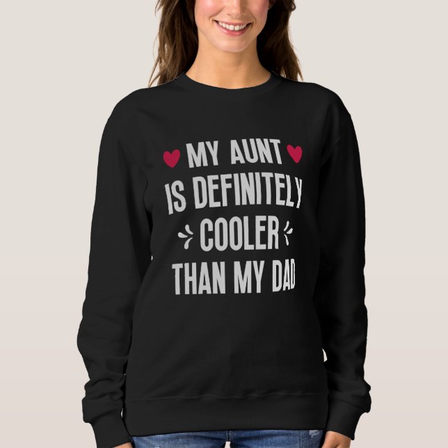 My Aunt Is Definitely Cooler Than My Dad Auntie Ni Sweatshirt (Vorderseite)