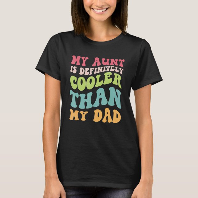 My Aunt Is Definitely Cooler Than My Dad Girl Boy  T-Shirt (Vorderseite)