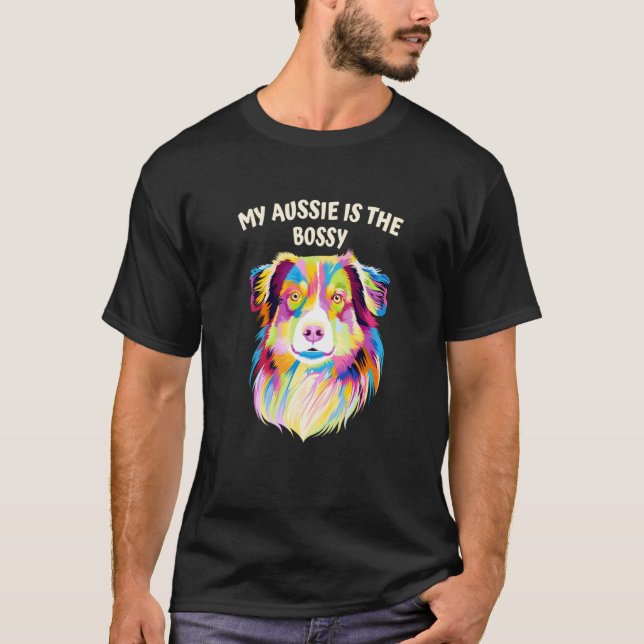 My Aussie Is the Bossy Australian Shepherd Humor T-Shirt (Vorderseite)