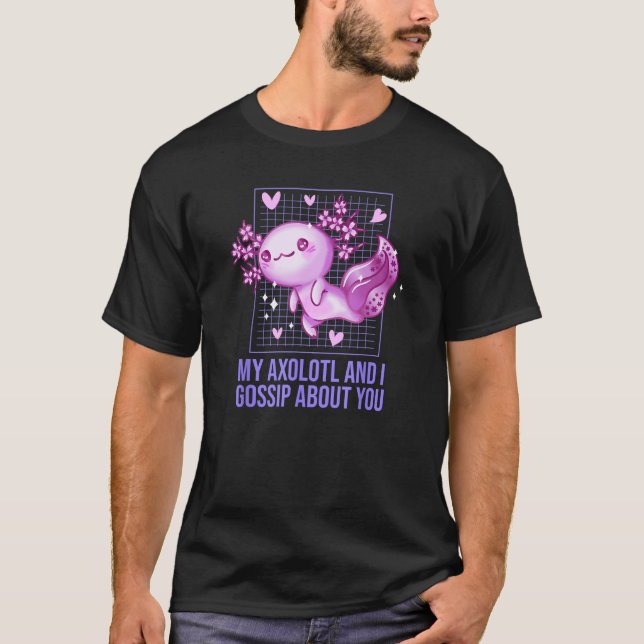 My Axolotl and I Gossip About You Salamander Sarca T-Shirt (Vorderseite)
