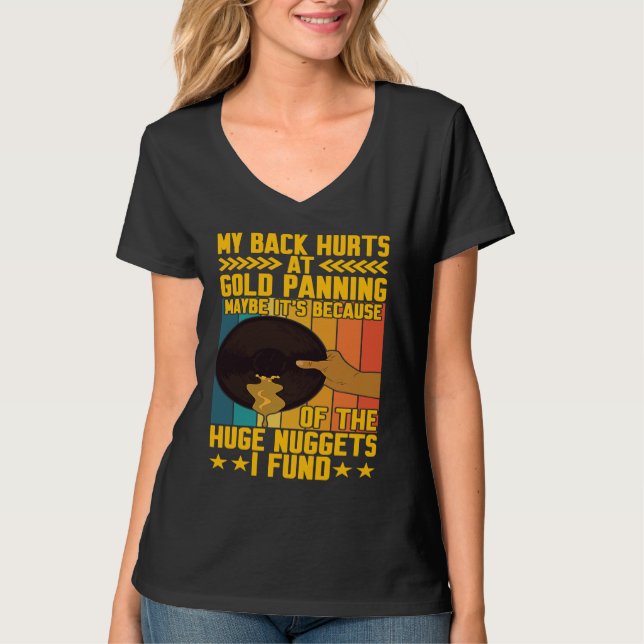 My Back Hurts Gold Panning Huge Nuggets Gold Prosp T-Shirt (Vorderseite)