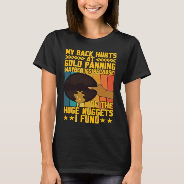 My Back Hurts Gold Panning Huge Nuggets Gold Prosp T-Shirt (Vorderseite)