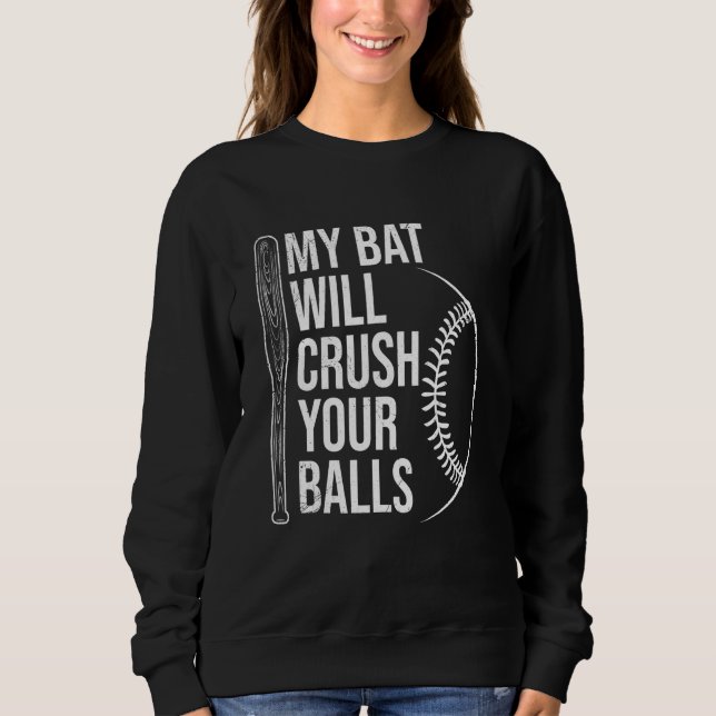 My Bat Will Crush Your Balls Baseball Bat For Men  Sweatshirt (Vorderseite)
