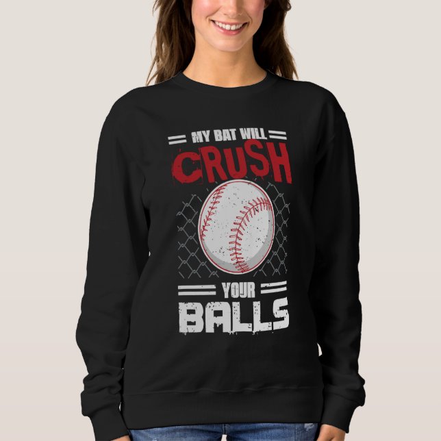 My Bat Will Crush Your Balls Baseball Bat For Men  Sweatshirt (Vorderseite)