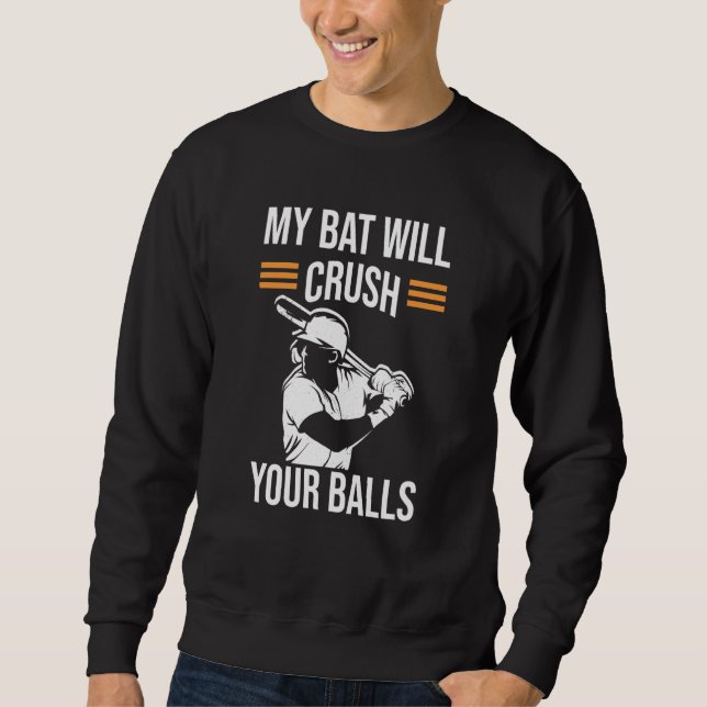 My Bat Will Crush Your Balls Baseball Bat For Men  Sweatshirt (Vorderseite)