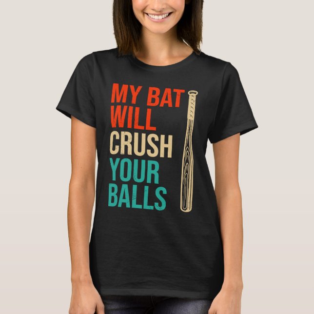 My Bat Will Crush Your Balls Baseball Bat For Men  T-Shirt (Vorderseite)