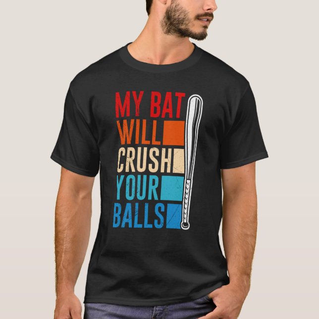 My Bat Will Crush Your Balls Baseball Bat For Men  T-Shirt (Vorderseite)