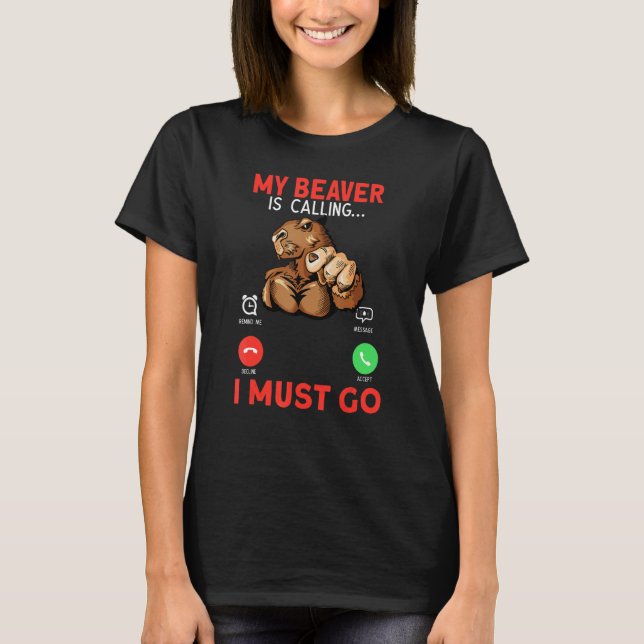 My Beaver Is Calling I Must Go Rodent Muscle Beave T-Shirt (Vorderseite)