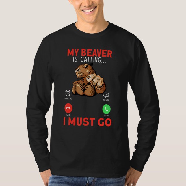 My Beaver Is Calling I Must Go Rodent Muscle Beave T-Shirt (Vorderseite)