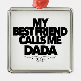 My Best Friend Calls Me Dada Fun New Father Gift Ornament Aus Metall