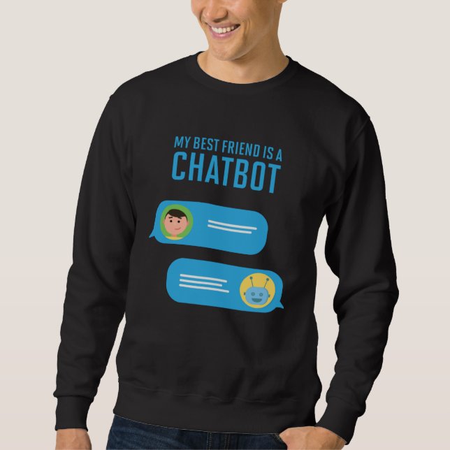 My Best Friend is a Chatbot Artificial Intelligenc Sweatshirt (Vorderseite)