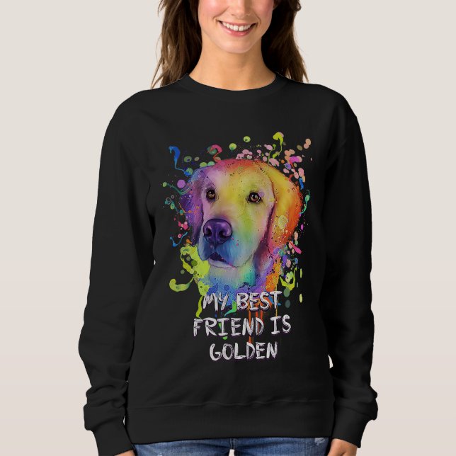 My Best Friend Is Golden  Golden Retriever Humor Sweatshirt (Vorderseite)
