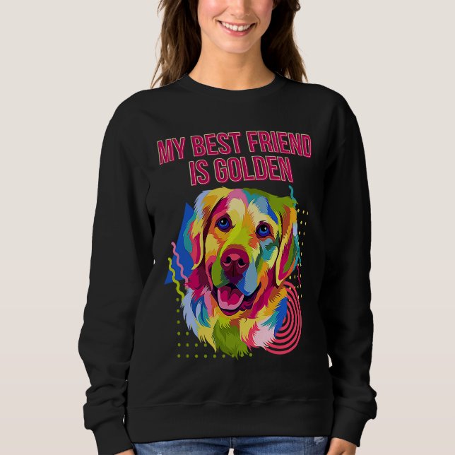 My Best Friend Is Golden  Golden Retriever Humor Sweatshirt (Vorderseite)