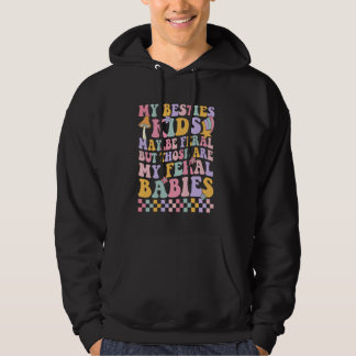 My Besties Kids May Be Feral But Those Are My Fera Hoodie