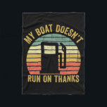 My Boat Doesn't Run On Thanks Boating Owner Funny  Fleecedecke<br><div class="desc">My Boat Doesn't Run On Thanks Boating Owner Funny</div>