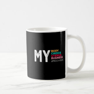 My Body Choice Uterus Business Prochoice Women's R Kaffeetasse