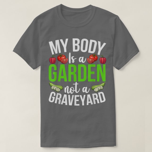 My Body Is A Garden Not A Graveyard Veggie Funny V T-Shirt (Design vorne)