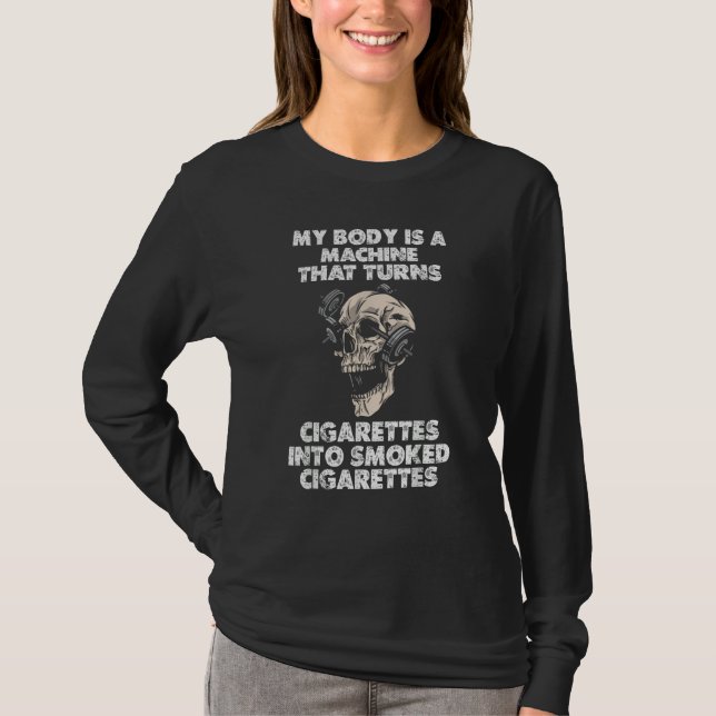 MY BODY IS A MACHINE THAT TURNS CIGARETTES INTO SM T-Shirt (Vorderseite)
