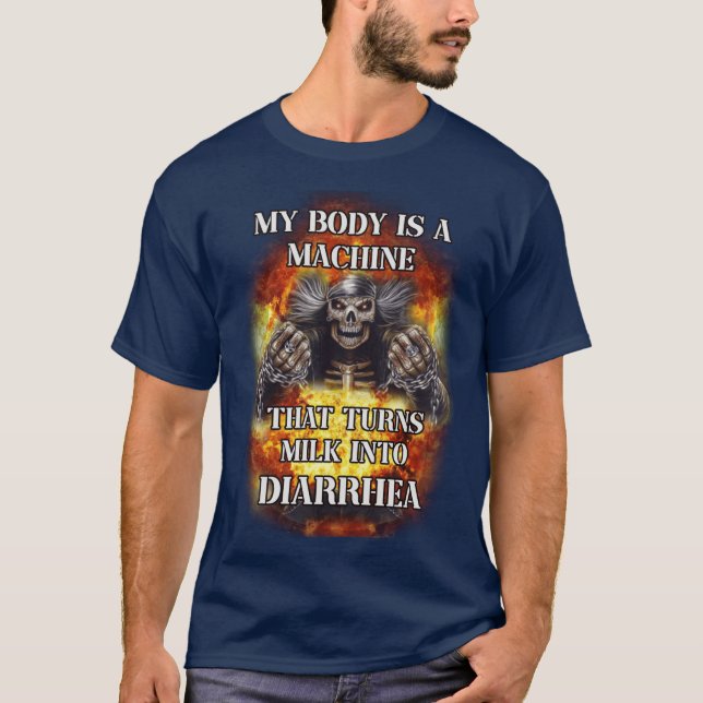my body is a machine that turns milk into diarrhea T-Shirt (Vorderseite)