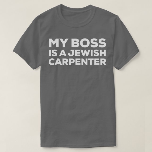 My Boss Is A Jewish Carpenter Funny Woodworking Ca T-Shirt (Design vorne)