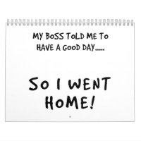My Boss Said I Must Have A Good Day