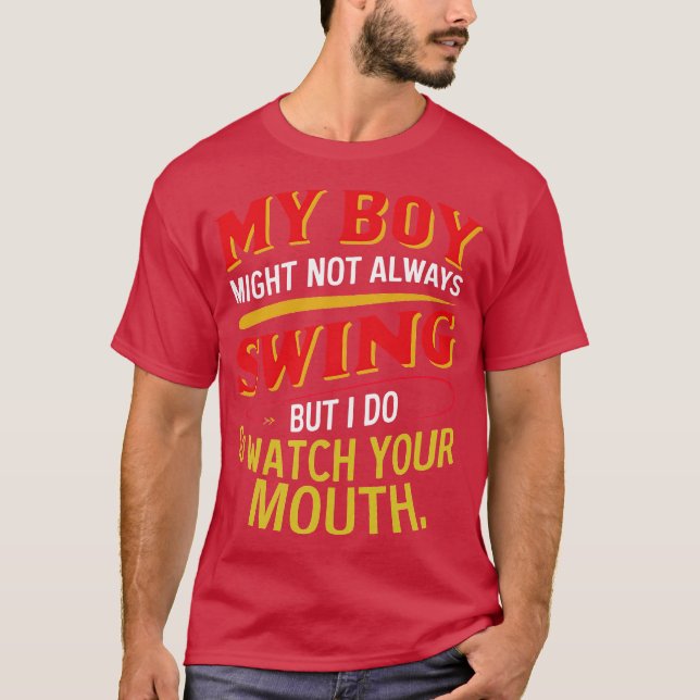 my boy might not always swing but i do so watch yo T-Shirt (Vorderseite)